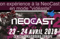 Mon expérience à la NeoCast 2 en mode « vidéaste » – Zénith Strasbourg Europe – 23 et 24 avril 2016